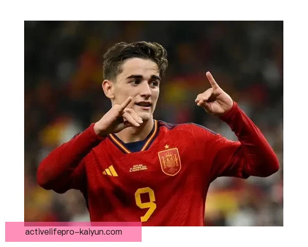 加维西班牙国家队前景分析，表现稳健引人关注